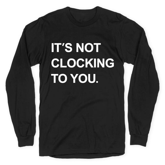 Its Not Clocking To You Bieber Longsleeve Tee