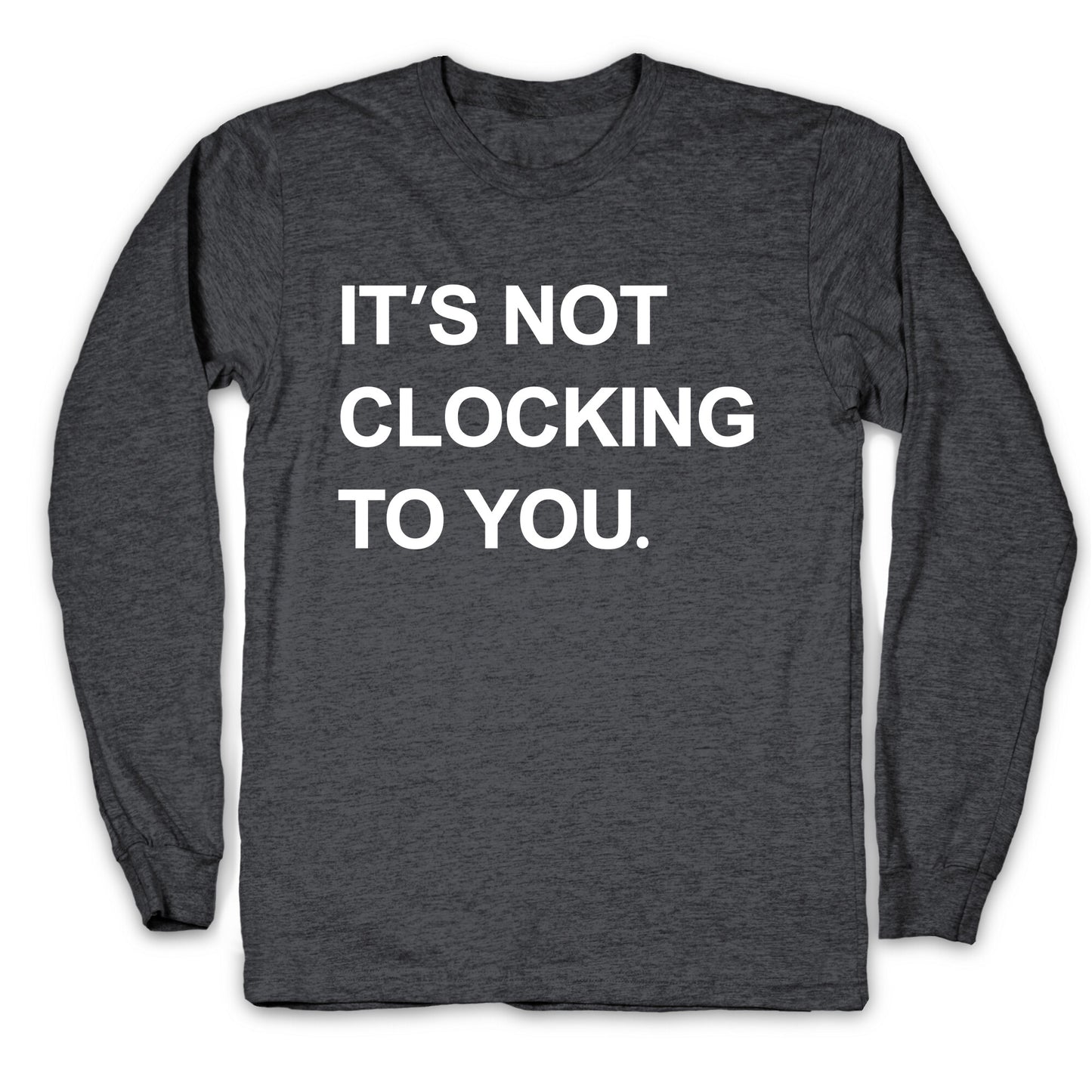 Its Not Clocking To You Bieber Longsleeve Tee