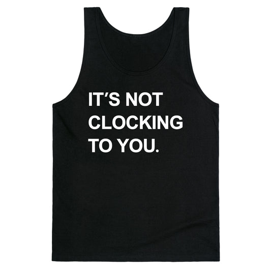 Its Not Clocking To You Bieber Tank Top