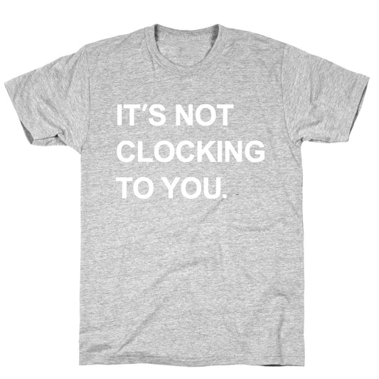 Its Not Clocking To You Bieber T-Shirt