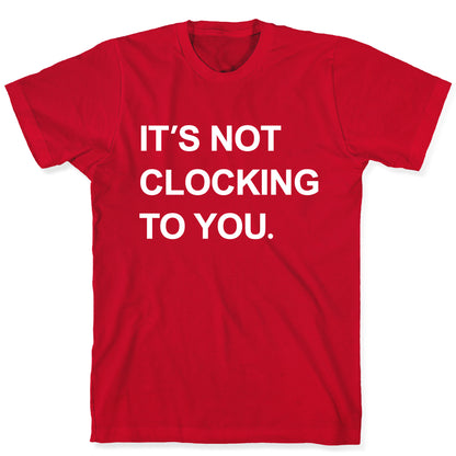 Its Not Clocking To You Bieber T-Shirt