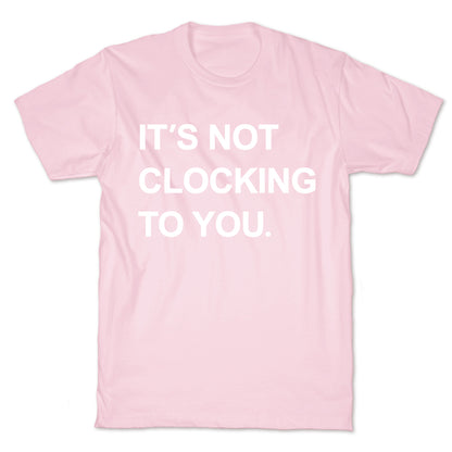 Its Not Clocking To You Bieber T-Shirt