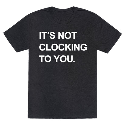 Its Not Clocking To You Bieber Unisex Triblend Tee