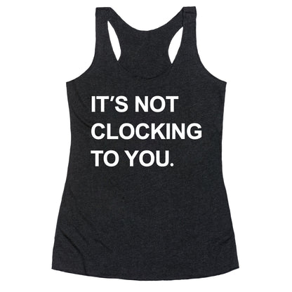 Its Not Clocking To You Bieber Racerback Tank