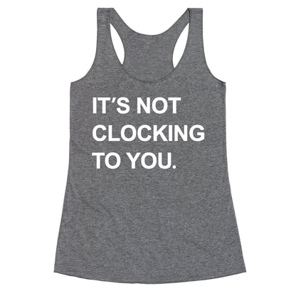 Its Not Clocking To You Bieber Racerback Tank