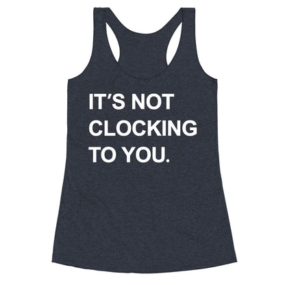 Its Not Clocking To You Bieber Racerback Tank