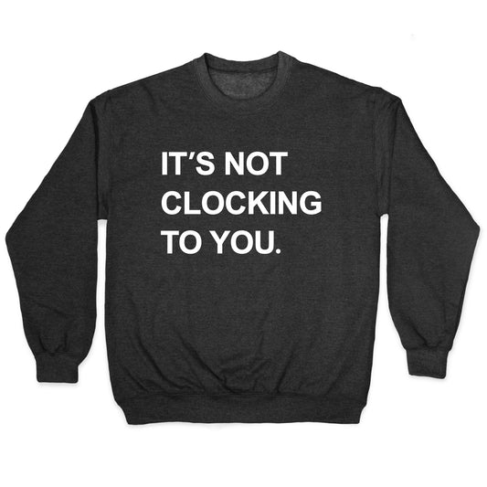 Its Not Clocking To You Bieber Crewneck Sweatshirt