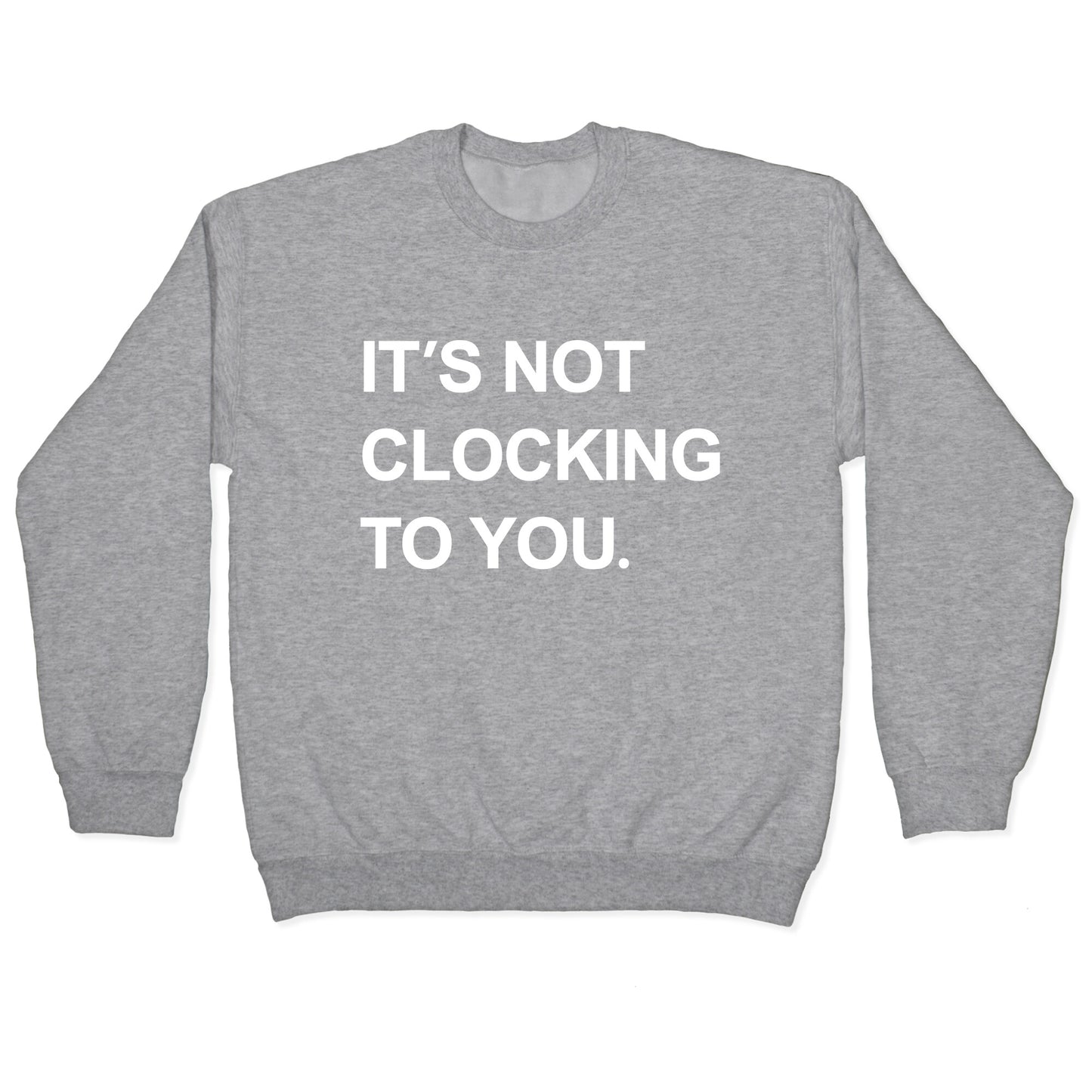 Its Not Clocking To You Bieber Crewneck Sweatshirt