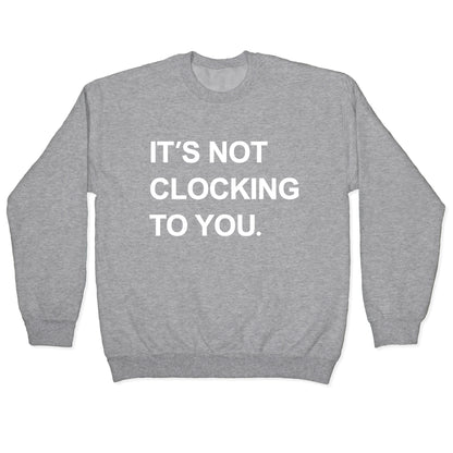 Its Not Clocking To You Bieber Crewneck Sweatshirt