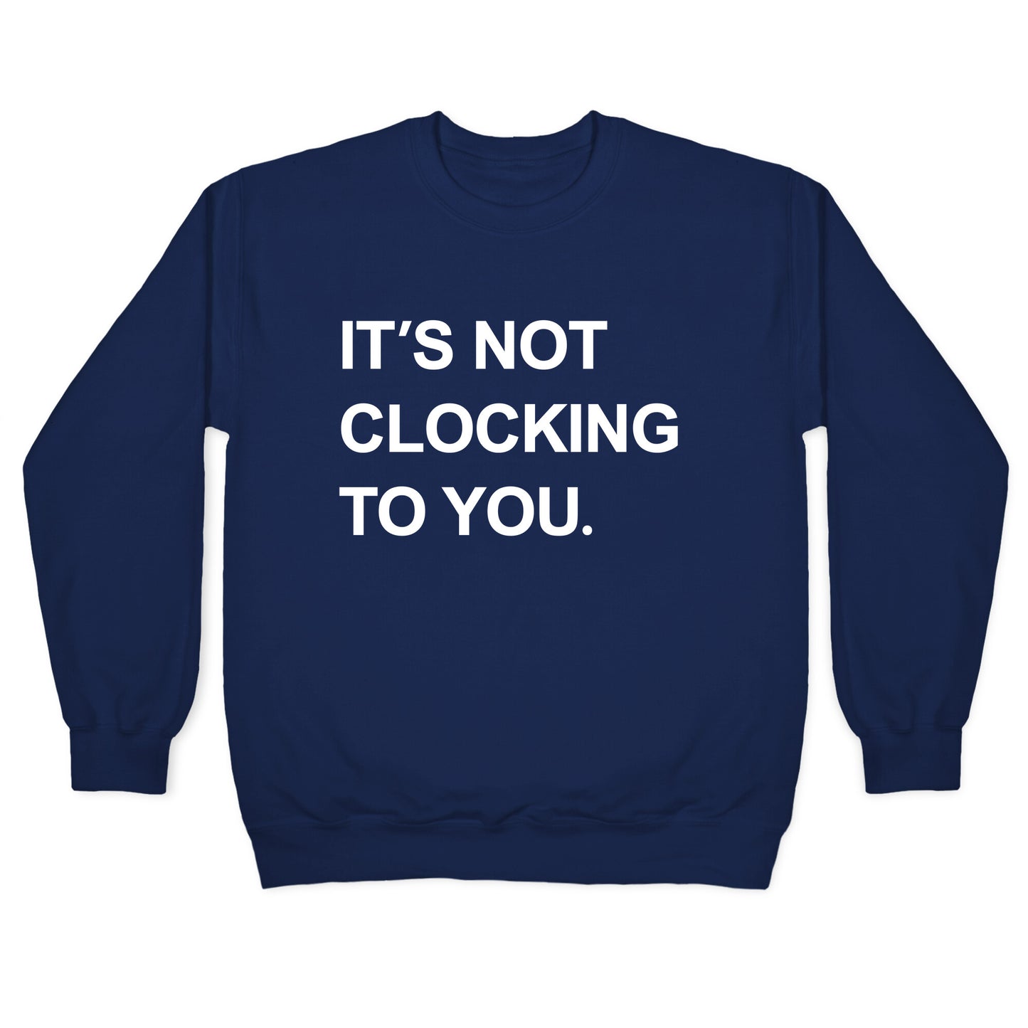 Its Not Clocking To You Bieber Crewneck Sweatshirt
