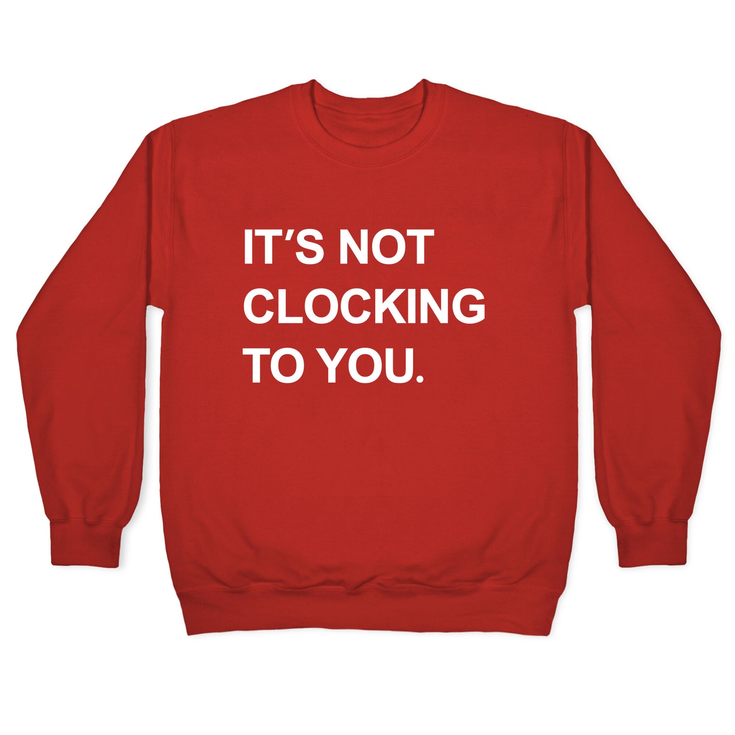 Its Not Clocking To You Bieber Crewneck Sweatshirt