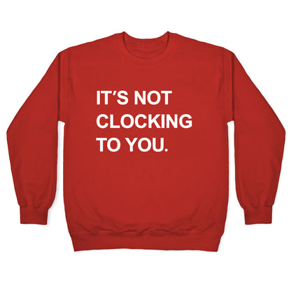 Its Not Clocking To You Bieber Crewneck Sweatshirt