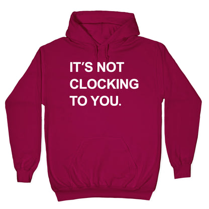 Its Not Clocking To You Bieber Hoodie