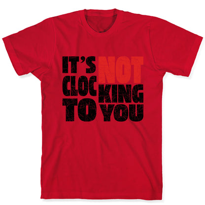 Bieber Its Not Clocking To You T-Shirt