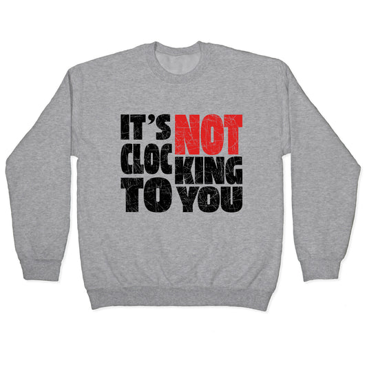 Bieber Its Not Clocking To You Crewneck Sweatshirt