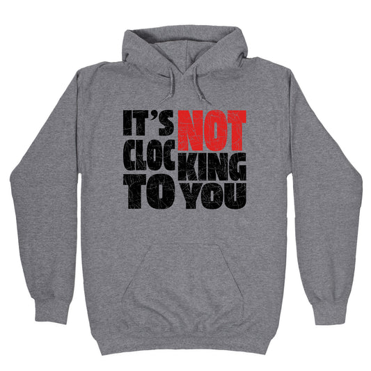 Bieber Its Not Clocking To You Hoodie