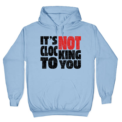 Bieber Its Not Clocking To You Hoodie