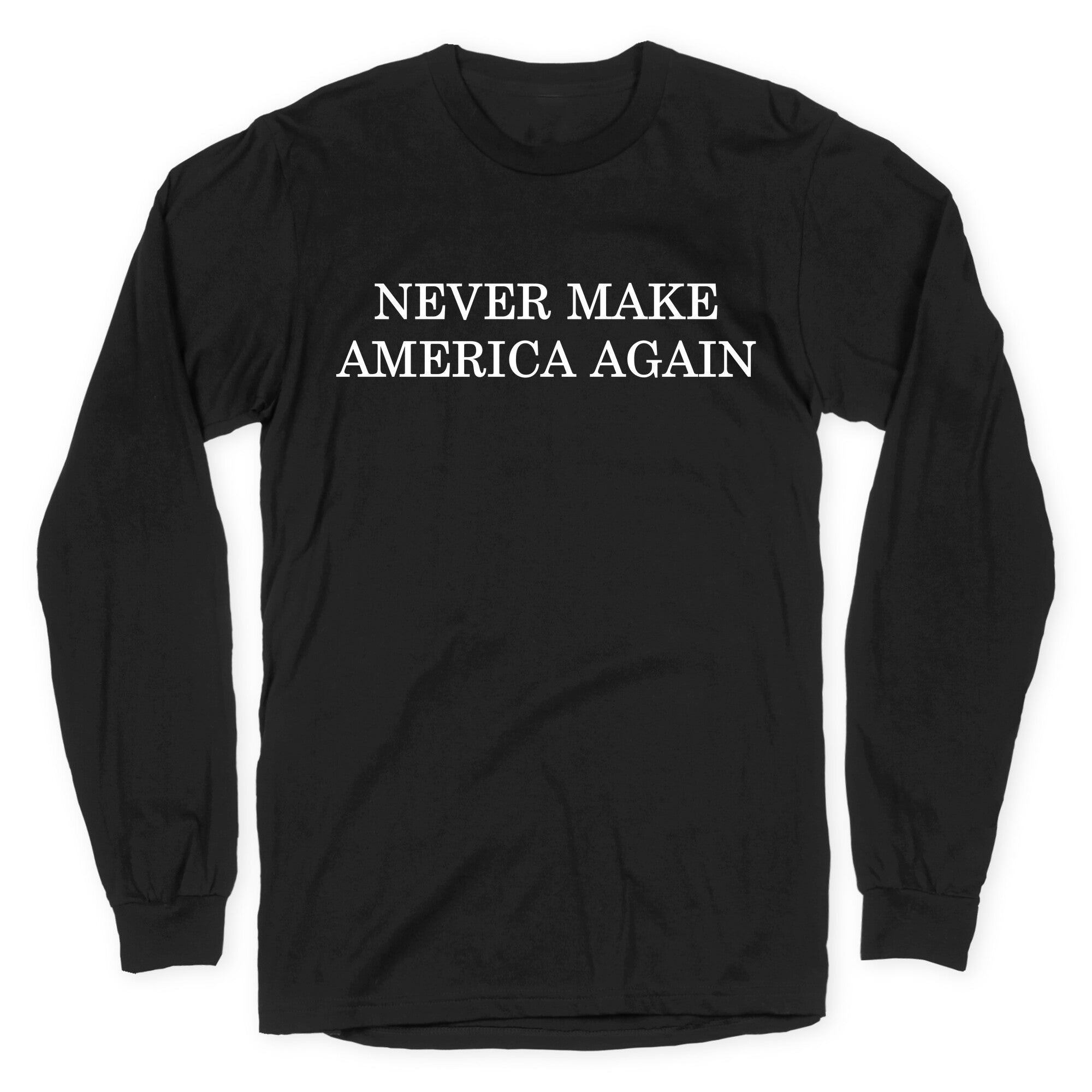 Never Make America Again Longsleeve Tee