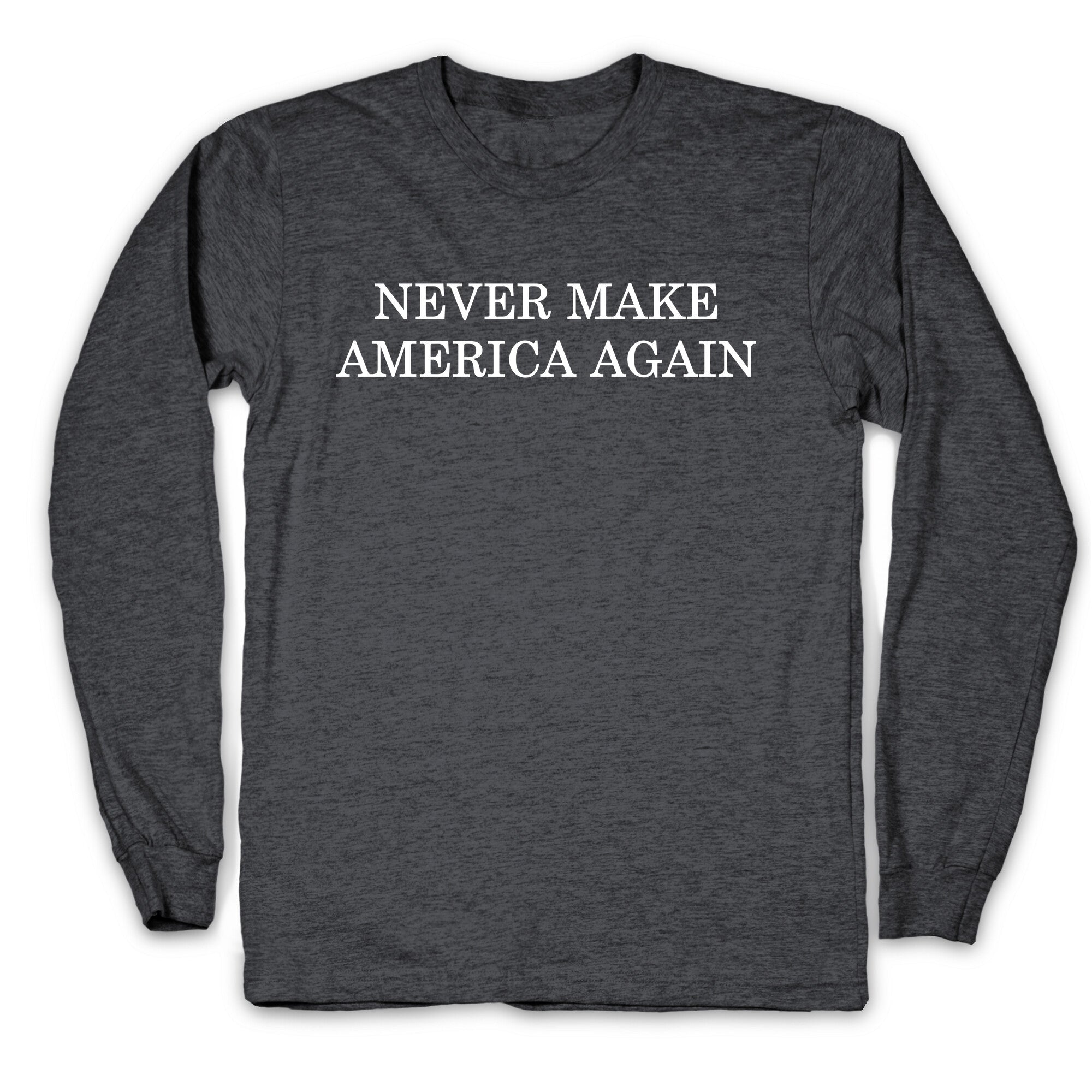 Never Make America Again Longsleeve Tee