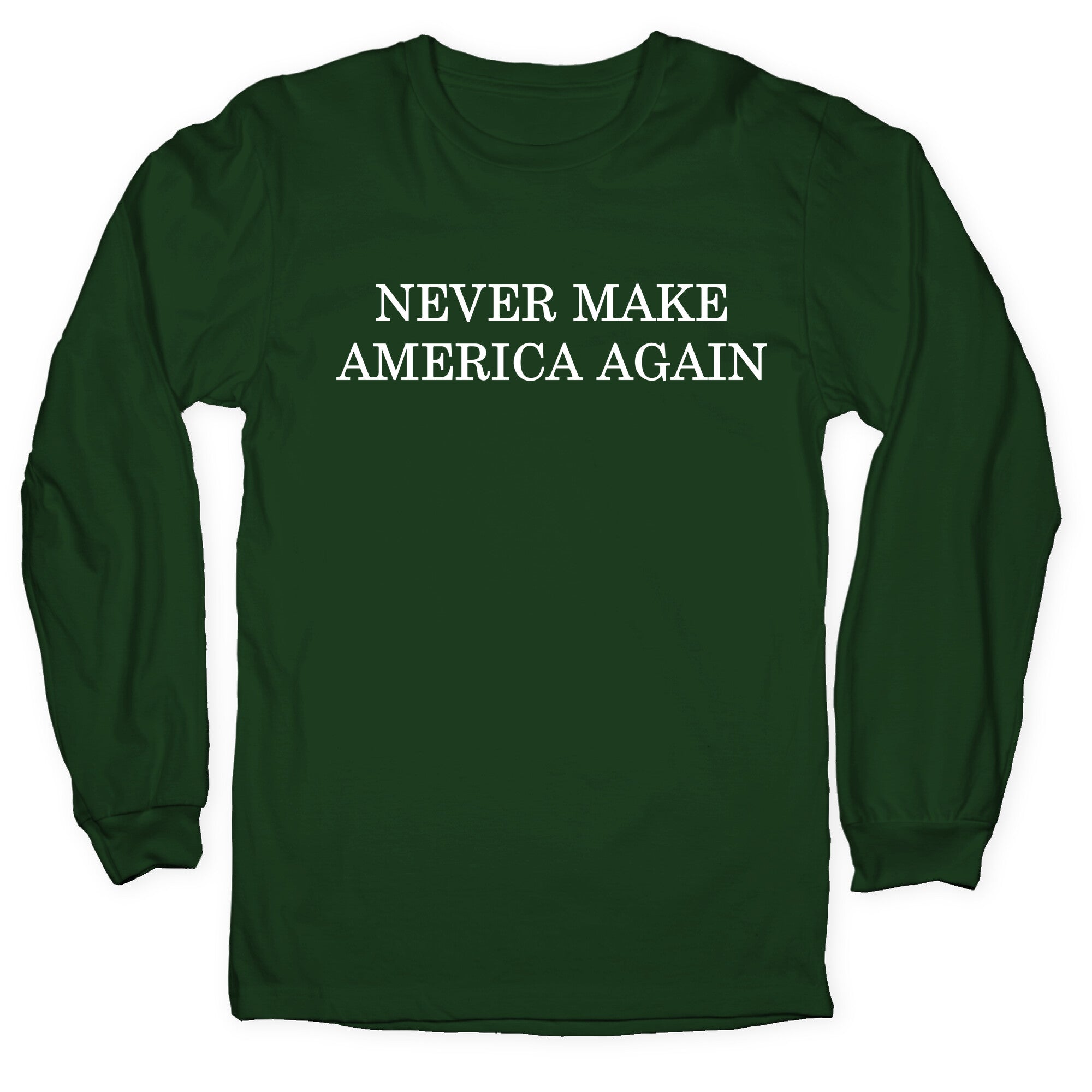 Never Make America Again Longsleeve Tee