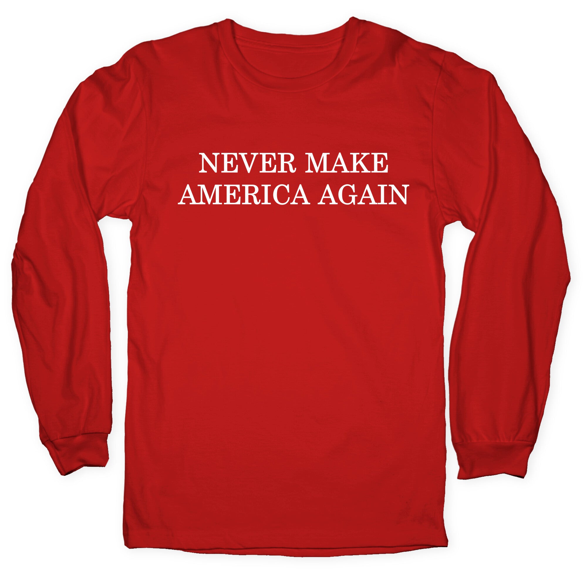 Never Make America Again Longsleeve Tee