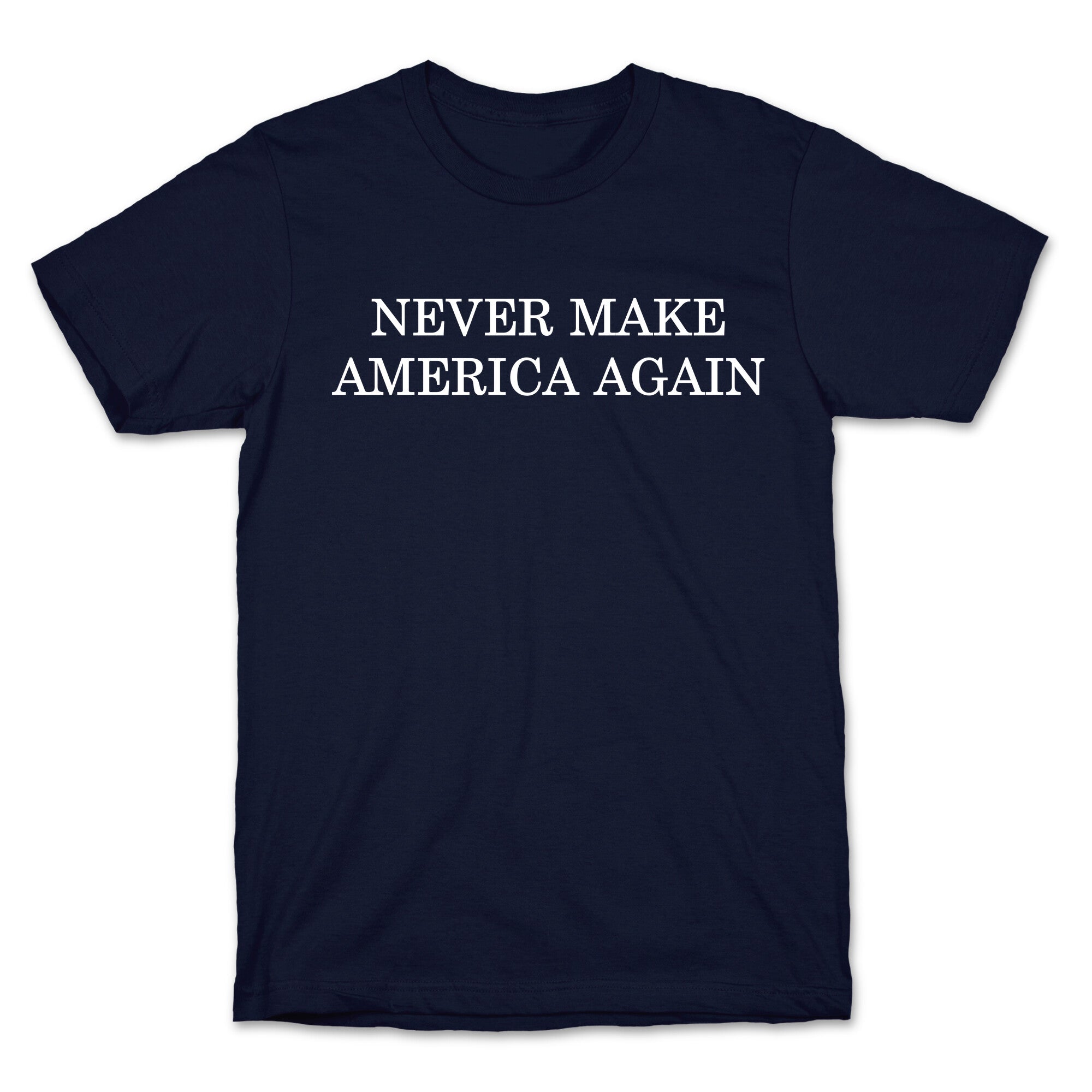 Never Make America Again T-Shirt