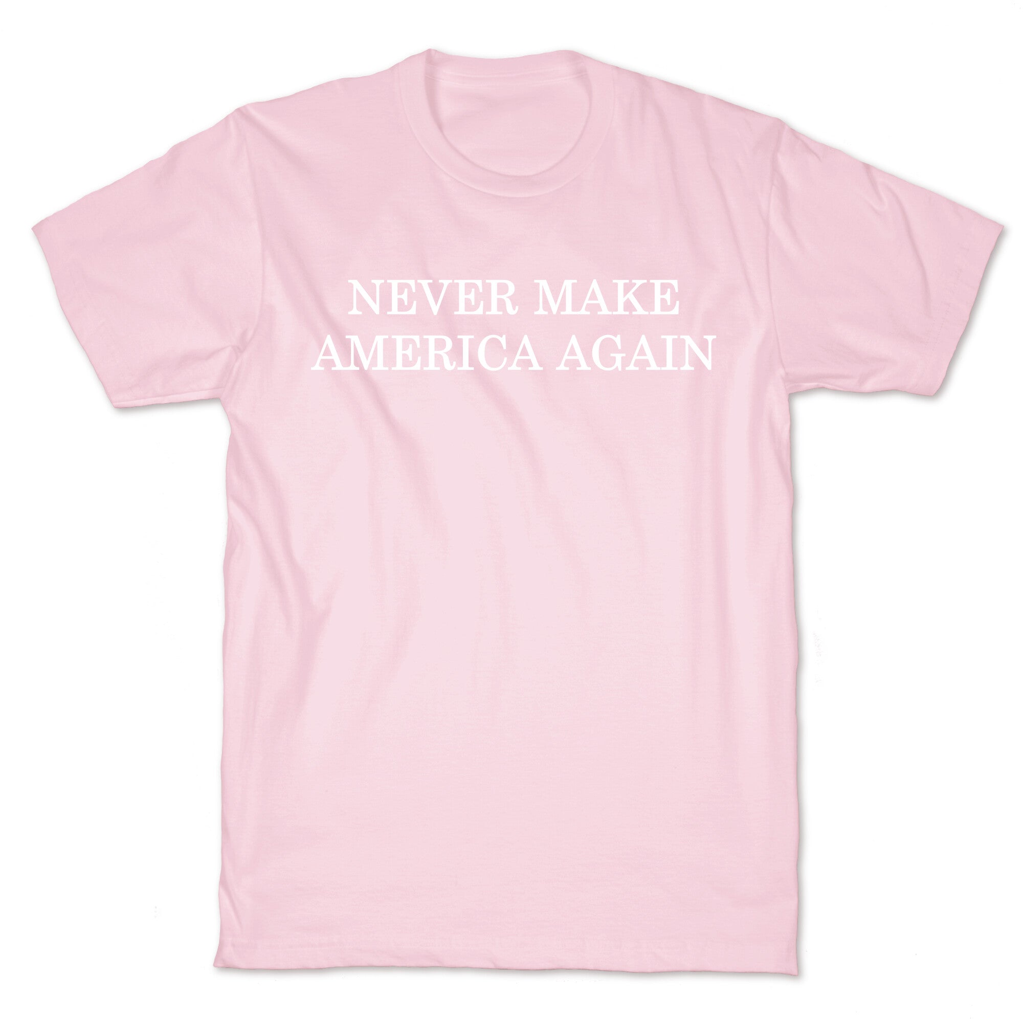Never Make America Again T-Shirt