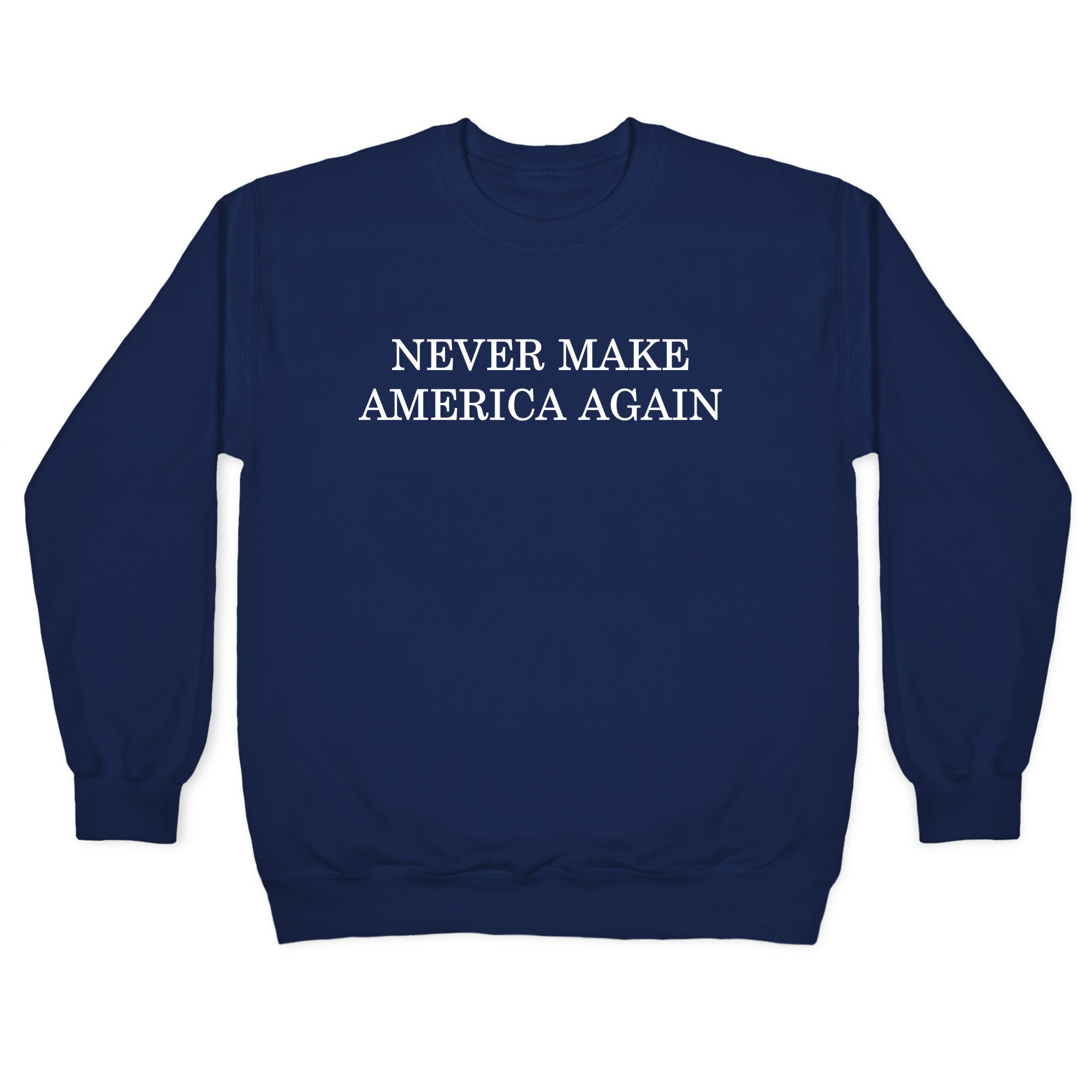 Never Make America Again Crewneck Sweatshirt