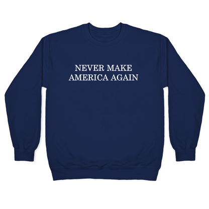 Never Make America Again Crewneck Sweatshirt