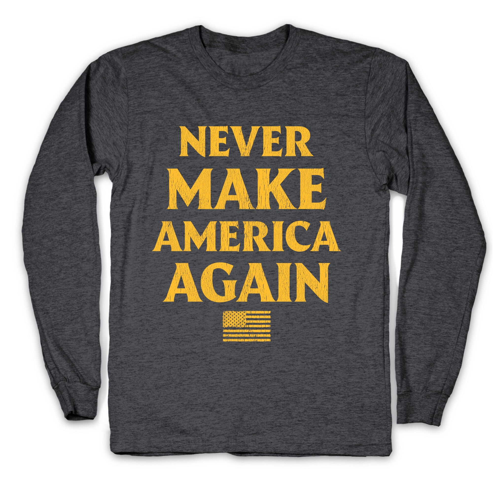 Trump Never Make America Again Longsleeve Tee