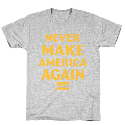 Trump Never Make America Again T-Shirt