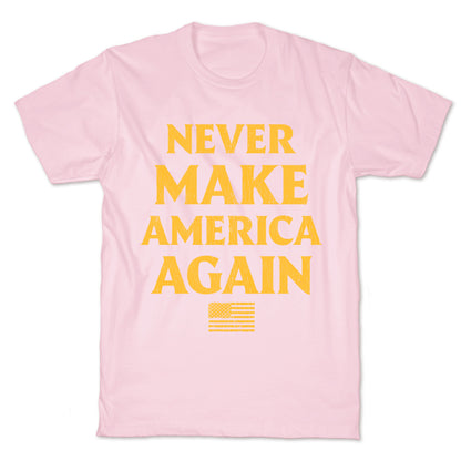 Trump Never Make America Again T-Shirt