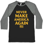 Trump Never Make America Again Baseball Tee