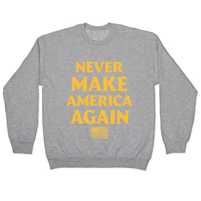 Trump Never Make America Again Crewneck Sweatshirt