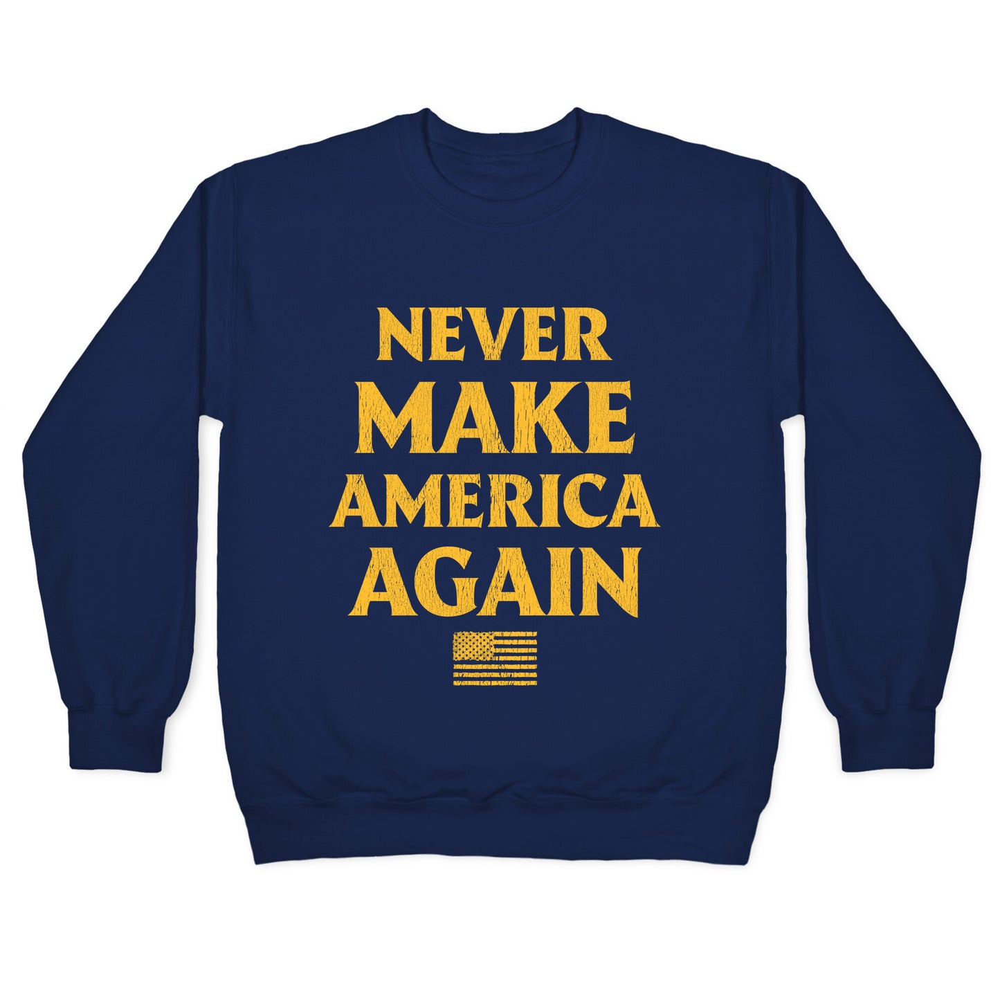 Trump Never Make America Again Crewneck Sweatshirt