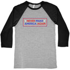 Never Make America Again Trump Baseball Tee
