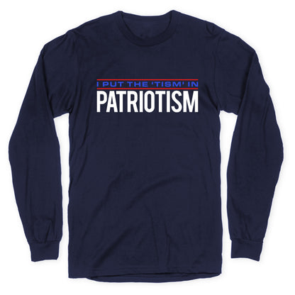 I Put The Tism In Patriotism Longsleeve Tee
