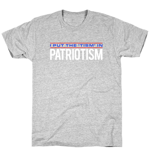 I Put The Tism In Patriotism T-Shirt