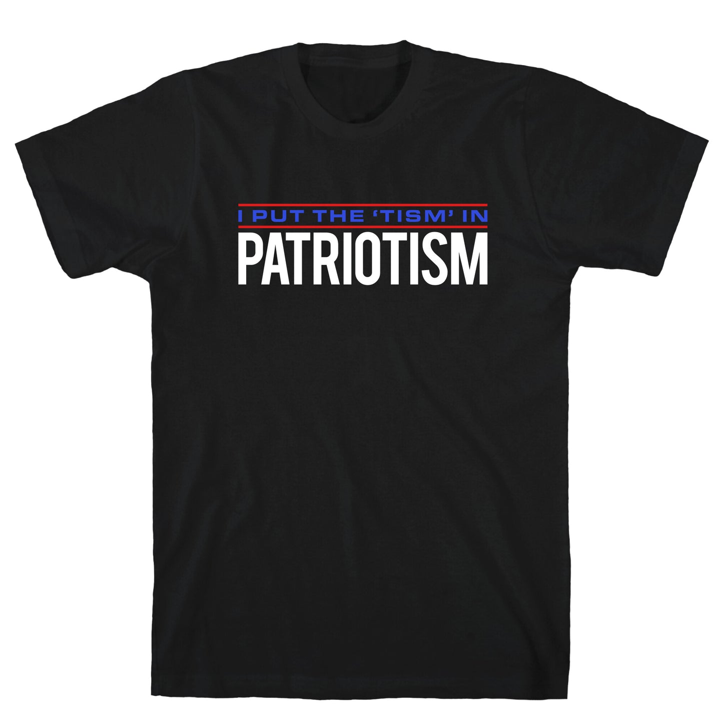 I Put The Tism In Patriotism T-Shirt