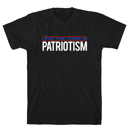 I Put The Tism In Patriotism T-Shirt