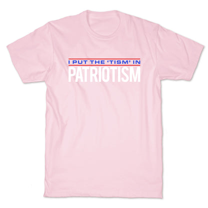 I Put The Tism In Patriotism T-Shirt
