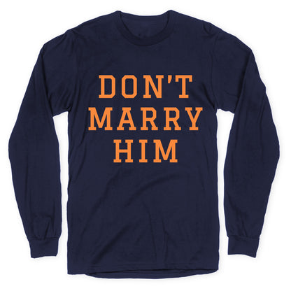Dont Marry Him Longsleeve Tee