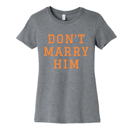 Dont Marry Him Womens Cotton Tee