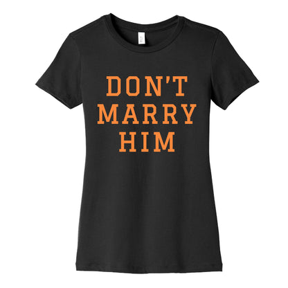 Dont Marry Him Womens Cotton Tee