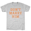Dont Marry Him T-Shirt