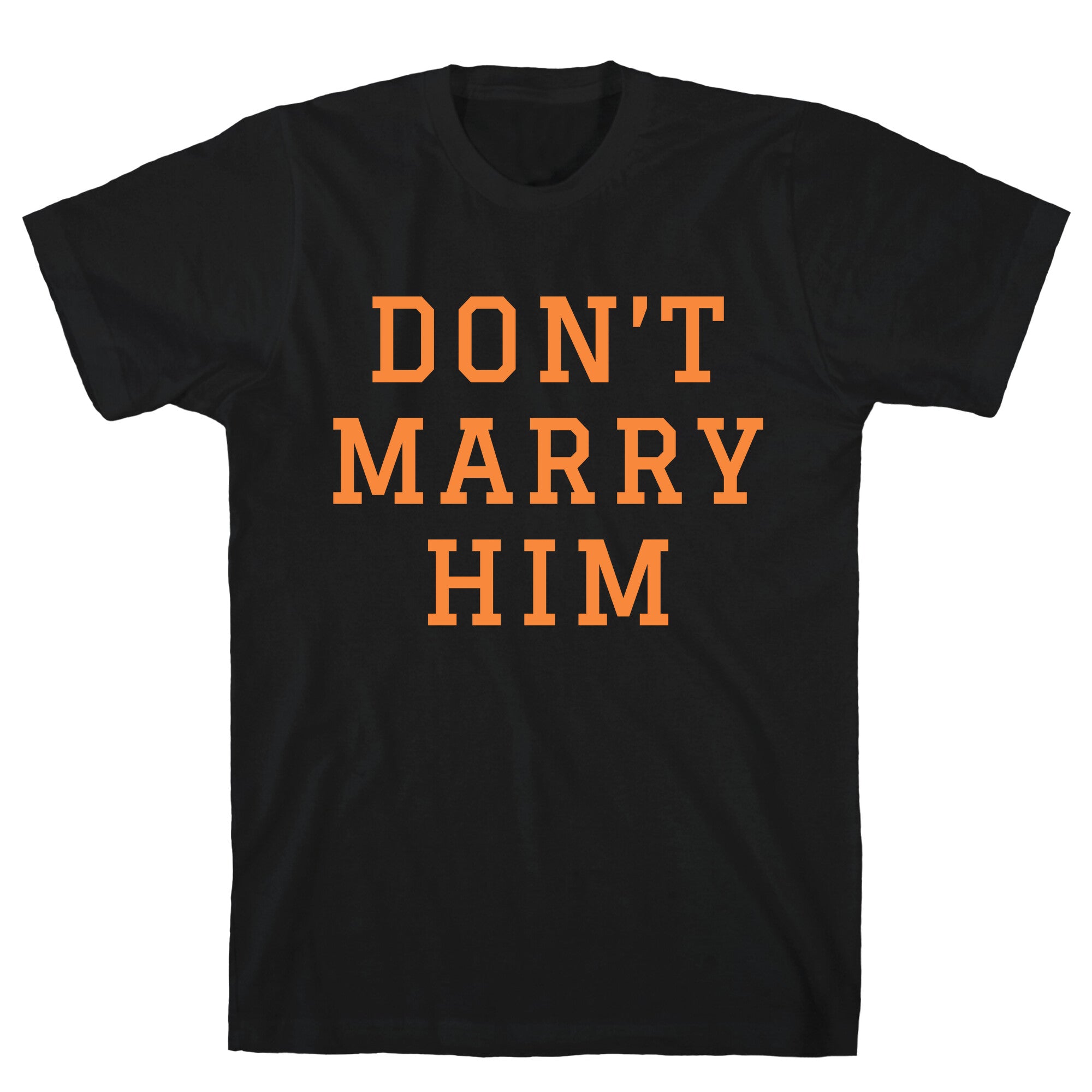 Dont Marry Him T-Shirt