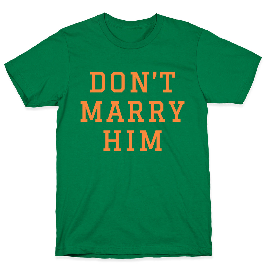 Dont Marry Him T-Shirt
