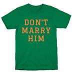 Dont Marry Him T-Shirt