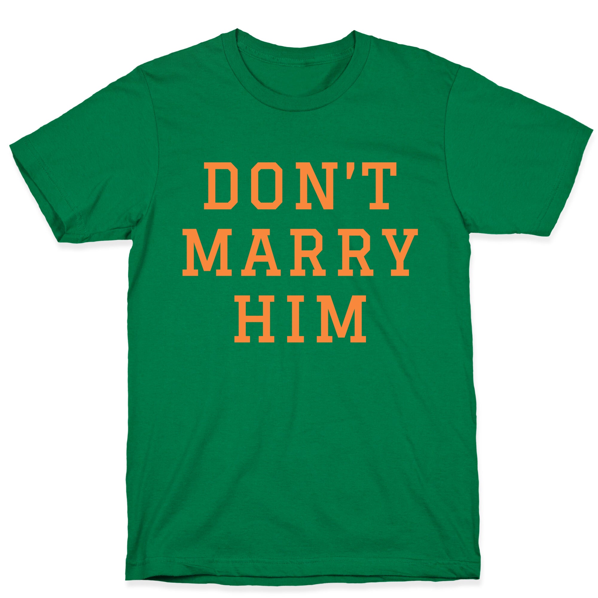 Dont Marry Him T-Shirt