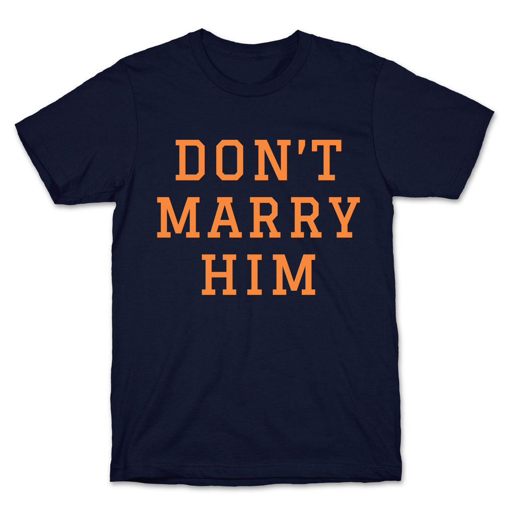 Dont Marry Him T-Shirt